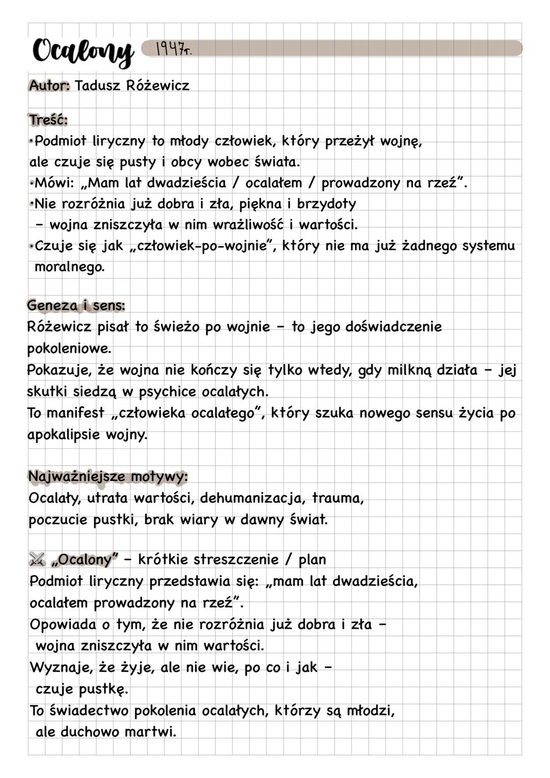 # Ocalony 1947
Autor: Tadusz Różewicz
Treść:
* Podmiot liryczny to młody człowiek, który przeżył wojnę,
ale czuje się pusty i obcy wobe
