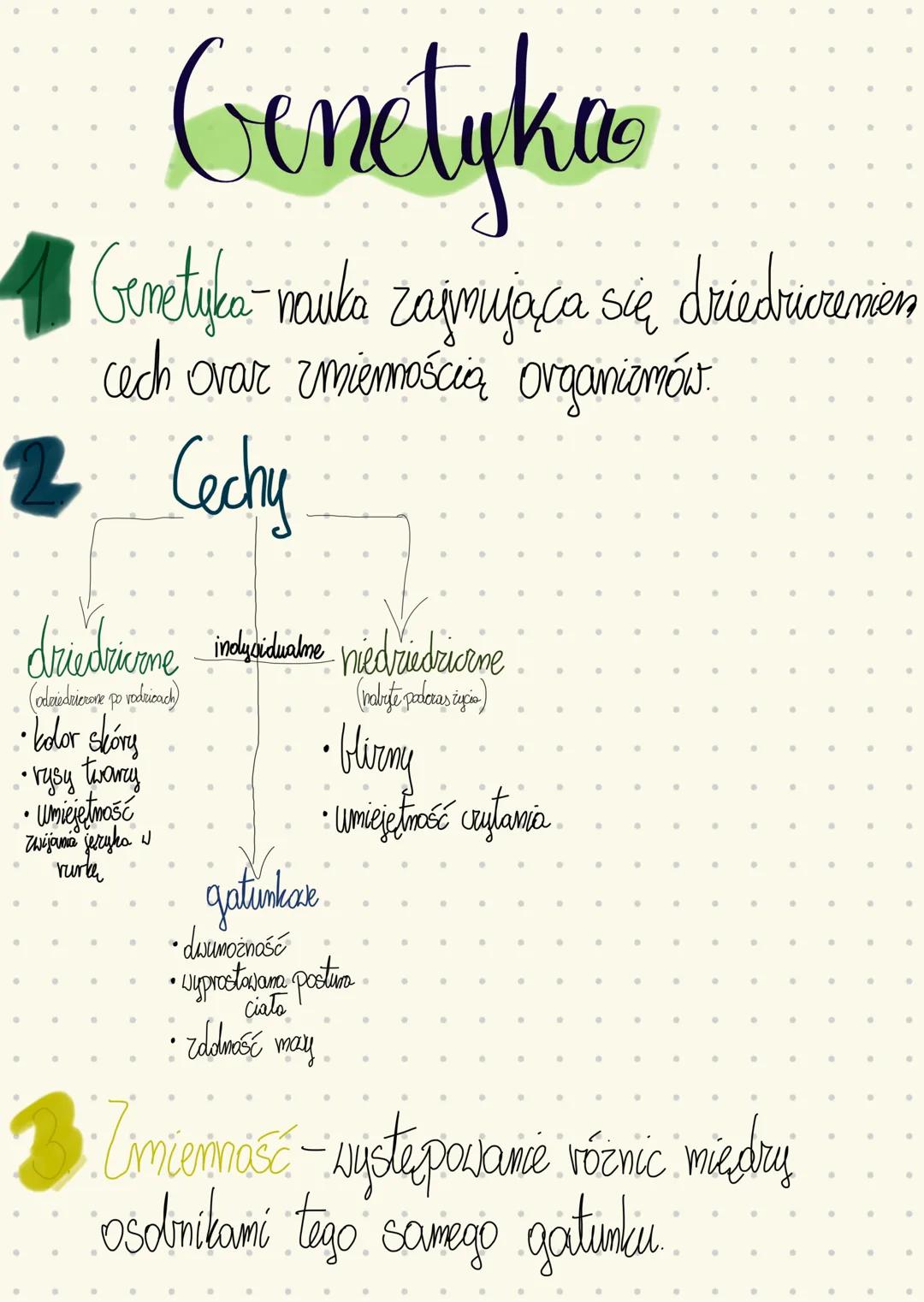# Genetyko
1 Gemetyka nauka zajmująca się driedricremen
cech Ovar zmiennością organizmów
2 Cechy
driedricone indysidualne niedriedricrne