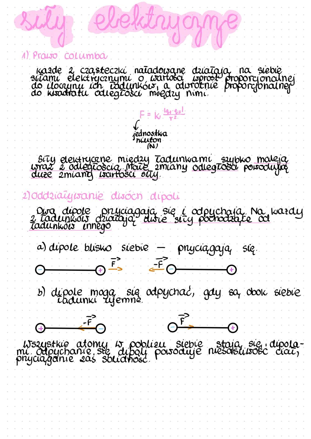 # siły elektryczne
1) Prawo Columba
kazde 2 cząsteczki naładowane działają na siebie
siłami elektrycznymi o wartośc wprost proporcjonalnej