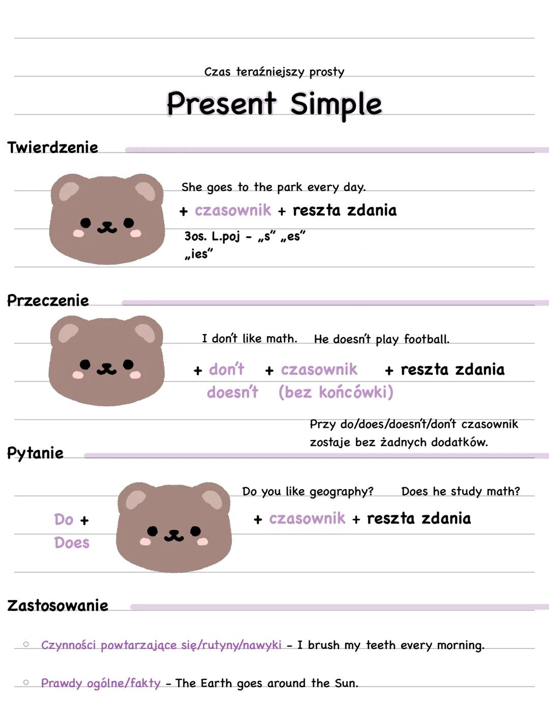 Czas teraźniejszy prosty
# Present Simple
Twierdzenie
She goes to the park every day.
+ czasownik + reszta zdania
3os. L.poj „s" "es"
„ies"