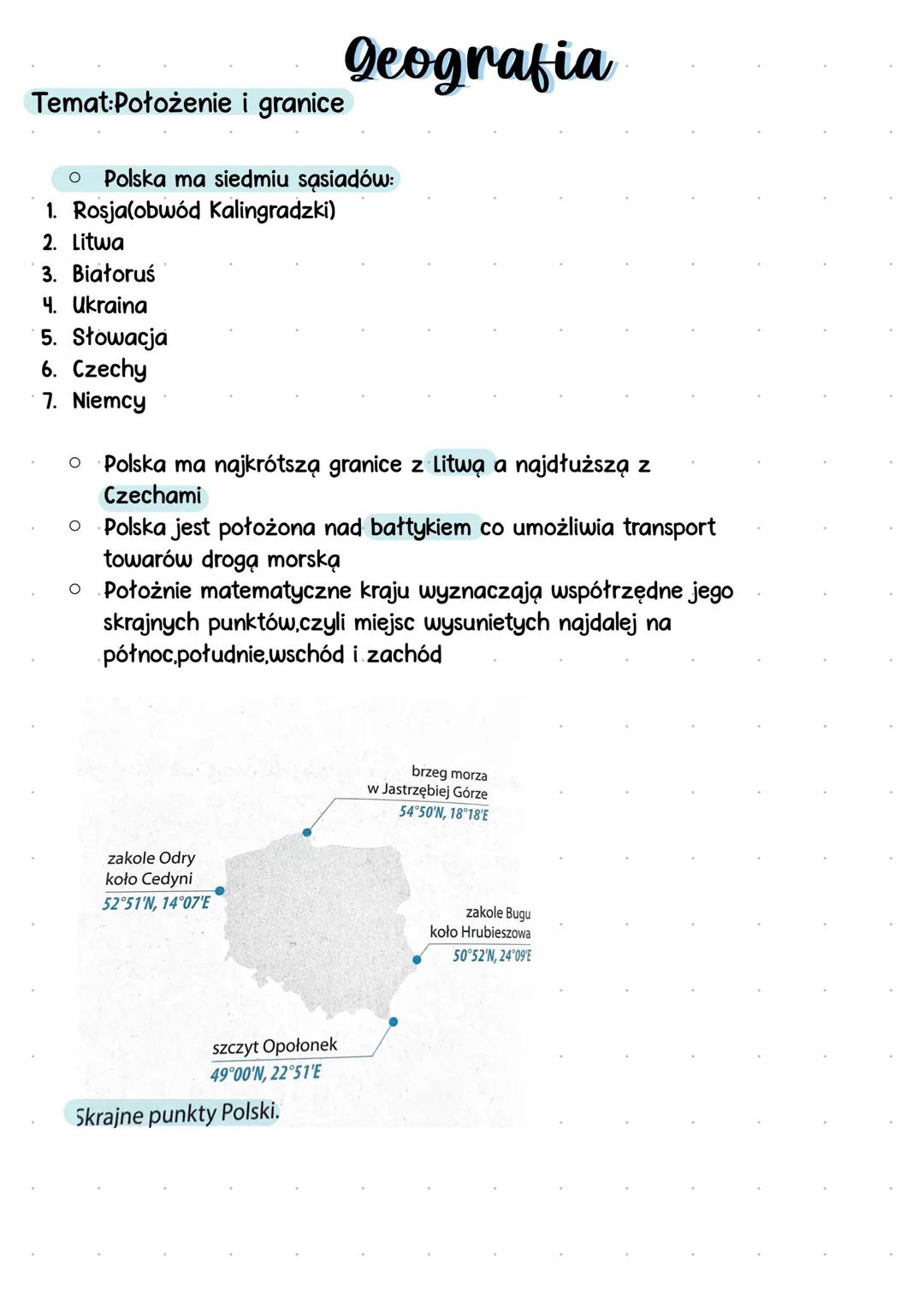 Geografia
Temat:Położenie i granice
Ο Polska ma siedmiu sąsiadów:
1. Rosja(obwód Kalingradzki)
2. Litwa
3. Białoruś
4. Ukraina
5. Słowacj