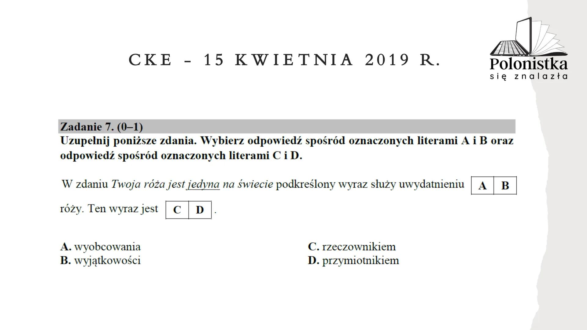 Polonistka
się znalazła
GRAMATYKA, ORTOGRAFIA I JĘZYK
NA EGZAMINIE ÓSMOKLASISTY
(* zadania z arkuszy Centralnej Komisji Egzaminacyjnej z la