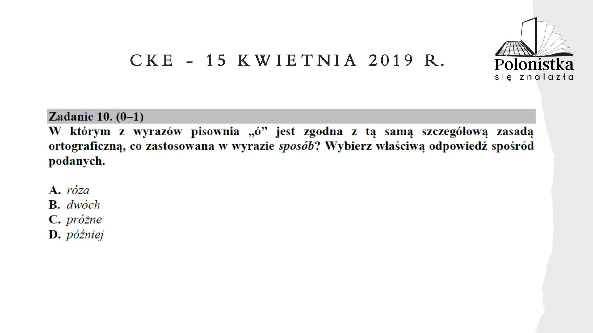 Polonistka
się znalazła
GRAMATYKA, ORTOGRAFIA I JĘZYK
NA EGZAMINIE ÓSMOKLASISTY
(* zadania z arkuszy Centralnej Komisji Egzaminacyjnej z la