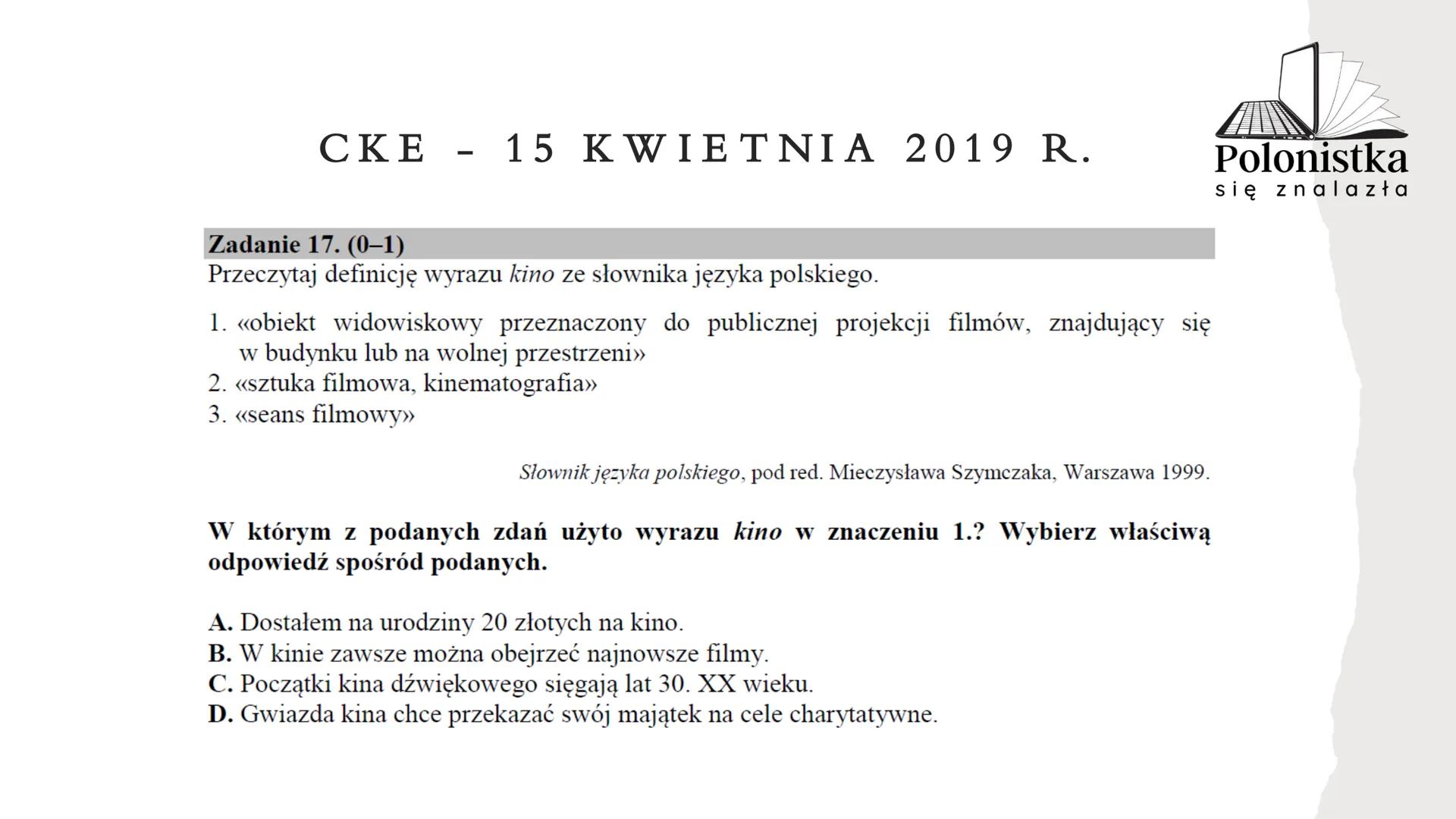 Polonistka
się znalazła
GRAMATYKA, ORTOGRAFIA I JĘZYK
NA EGZAMINIE ÓSMOKLASISTY
(* zadania z arkuszy Centralnej Komisji Egzaminacyjnej z la