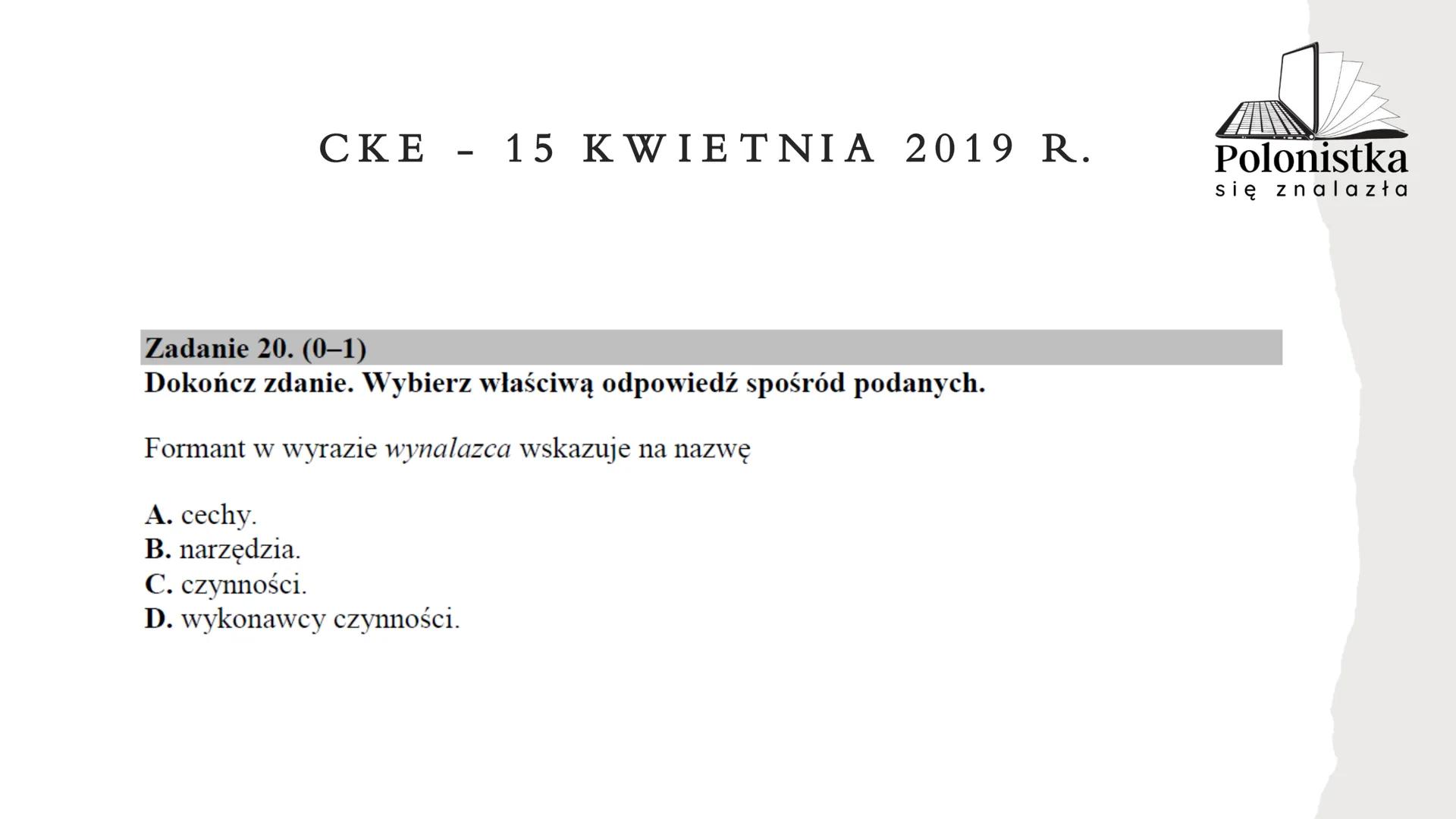 Polonistka
się znalazła
GRAMATYKA, ORTOGRAFIA I JĘZYK
NA EGZAMINIE ÓSMOKLASISTY
(* zadania z arkuszy Centralnej Komisji Egzaminacyjnej z la