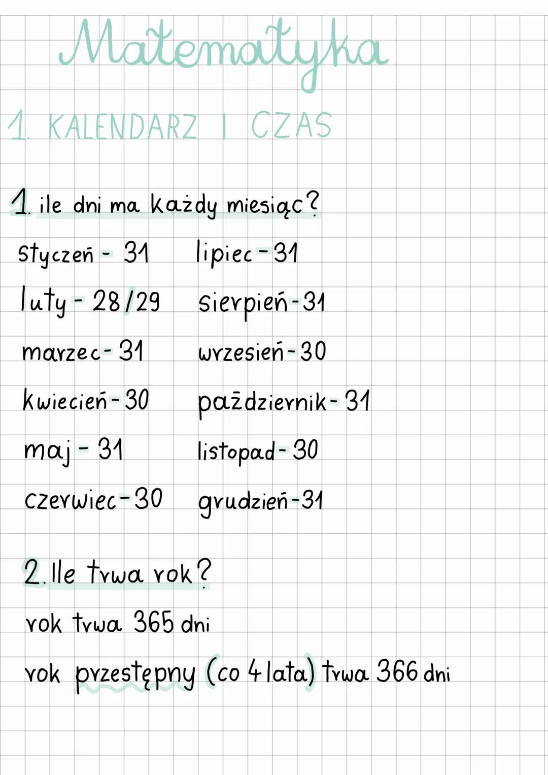 # Matematyka
1. KALENDARZ | CZAS
1. ile dni ma każdy miesiąc?
styczeń - 31 lipiec - 31
luty - 28/29 sierpień-31
marzec-31 wrzesień-30