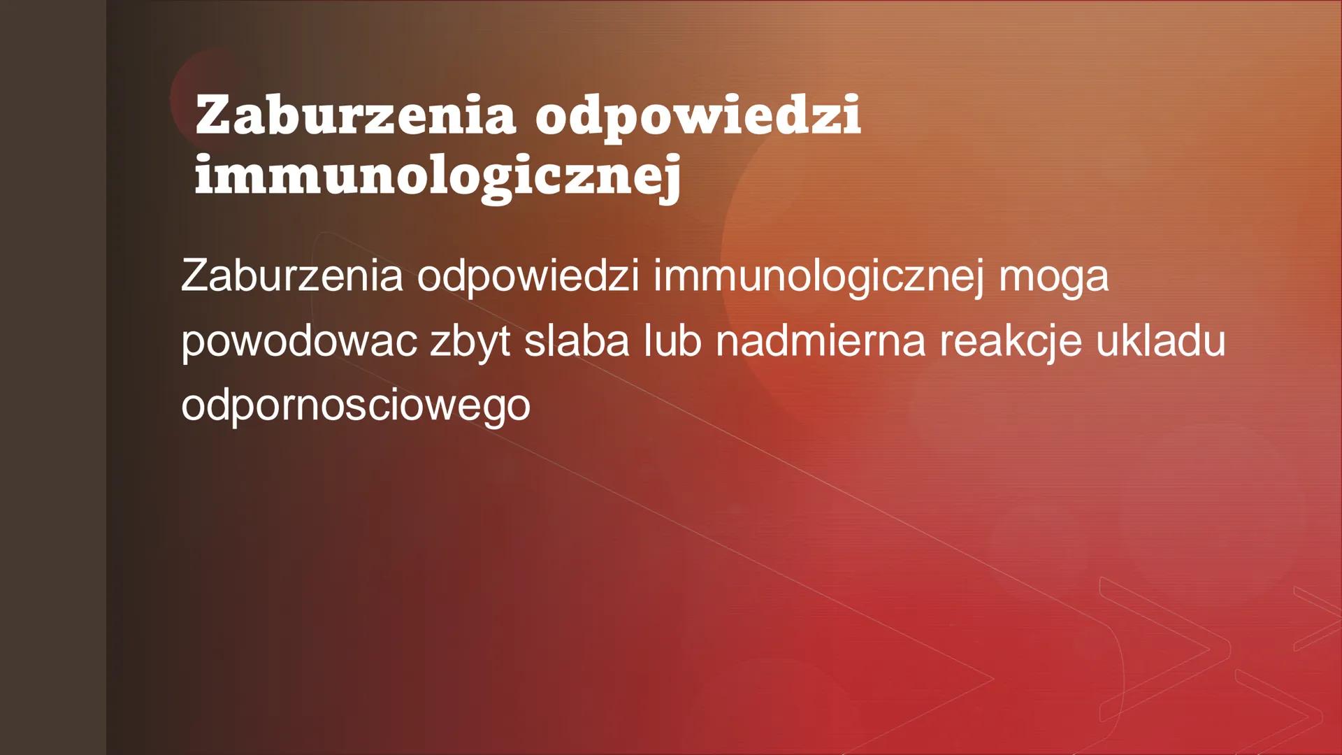 Zaburzenia
funkcjonowania
układu
odpornościowego Zaburzenia odpowiedzi
immunologicznej
Zaburzenia odpowiedzi immunologicznej moga
powodowac