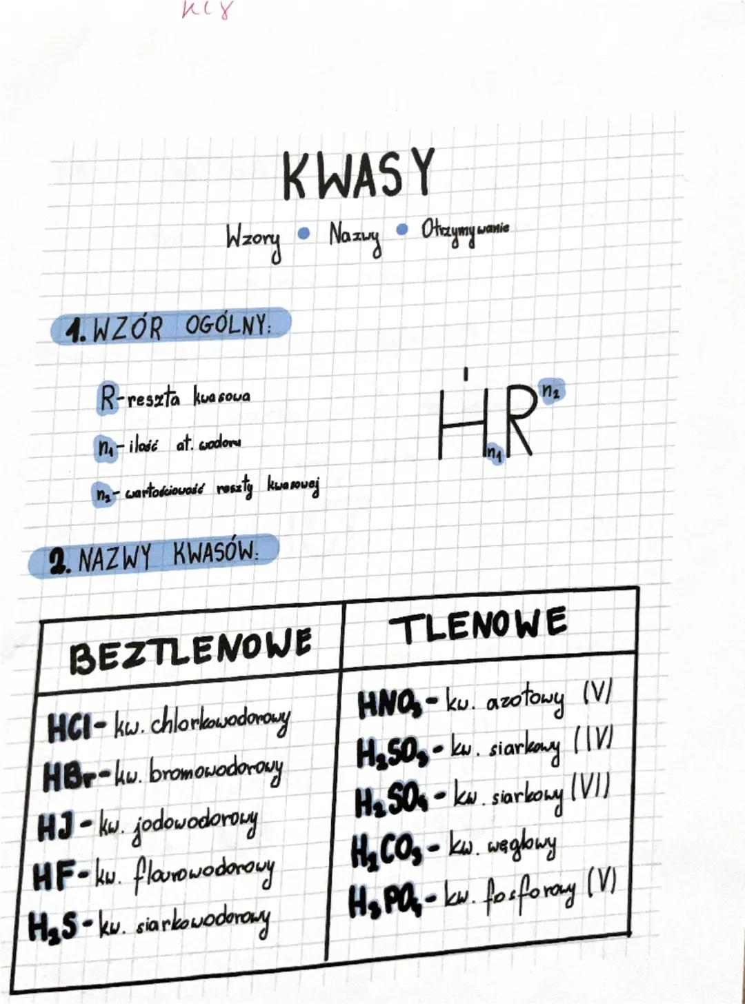 неу
KWASY
Wzory • Nazwy •Otrzymywanie
4.WZÓR OGÓLNY:
R-reszta kwasowa
n₁- ilość at. wodoru
n₂- wartościowość reszty kwasowej
2. NAZWY KWASÓW