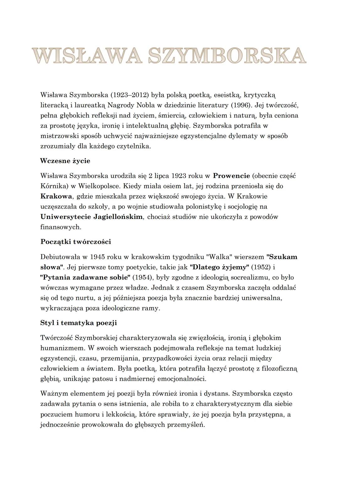 # WISŁAWA SZYMBORSKA
Wisława Szymborska (1923-2012) była polską poetką, eseistką, krytyczką
literacką i laureatką Nagrody Nobla w dziedzini