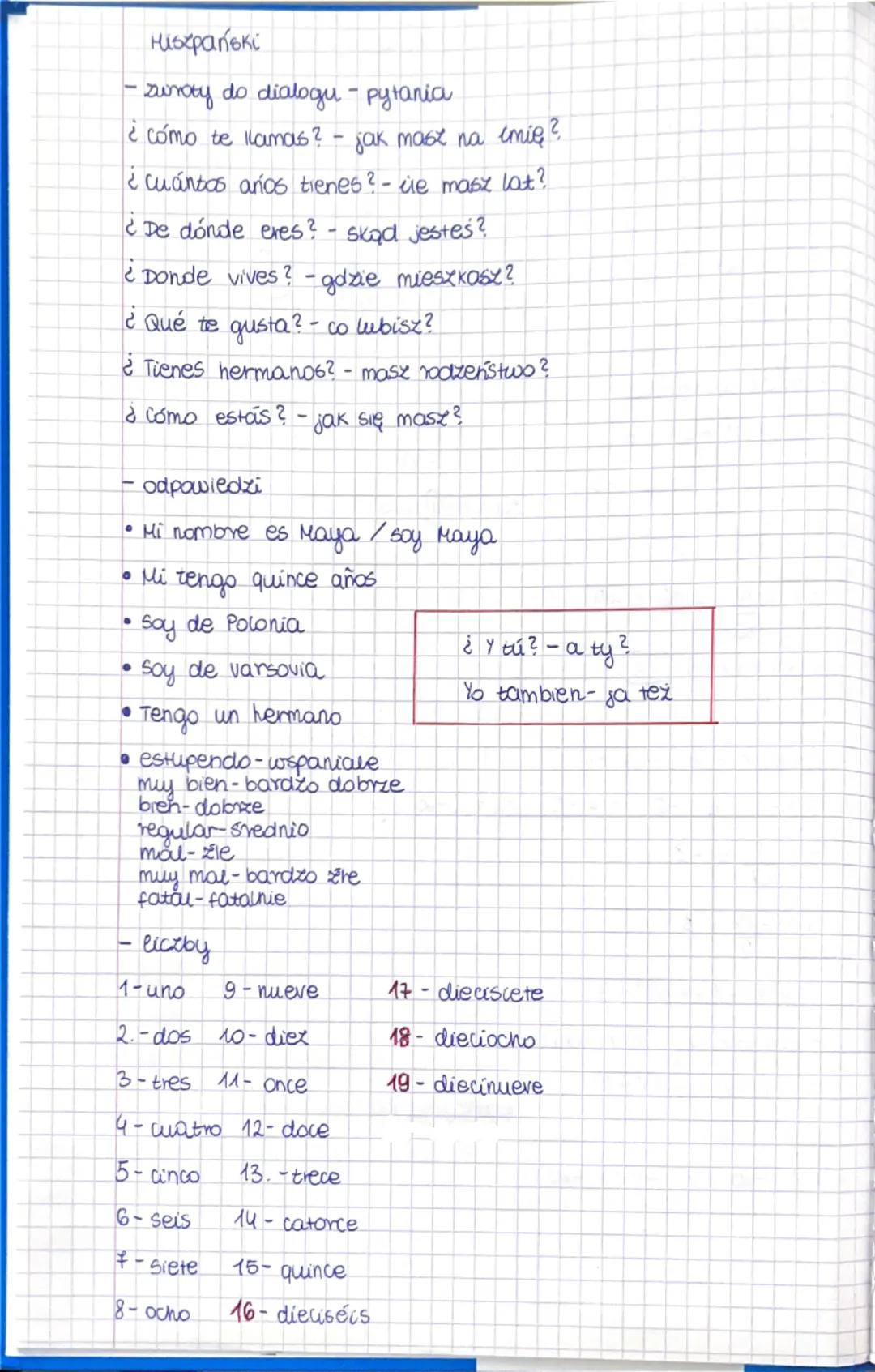Hiszpański
- zwroty do dialogu - pytania
¿cómo te llamas? - jak masz na imię?
¿cuántos años tienes? - ce masz lat?
¿De dónde eres? - skąd je