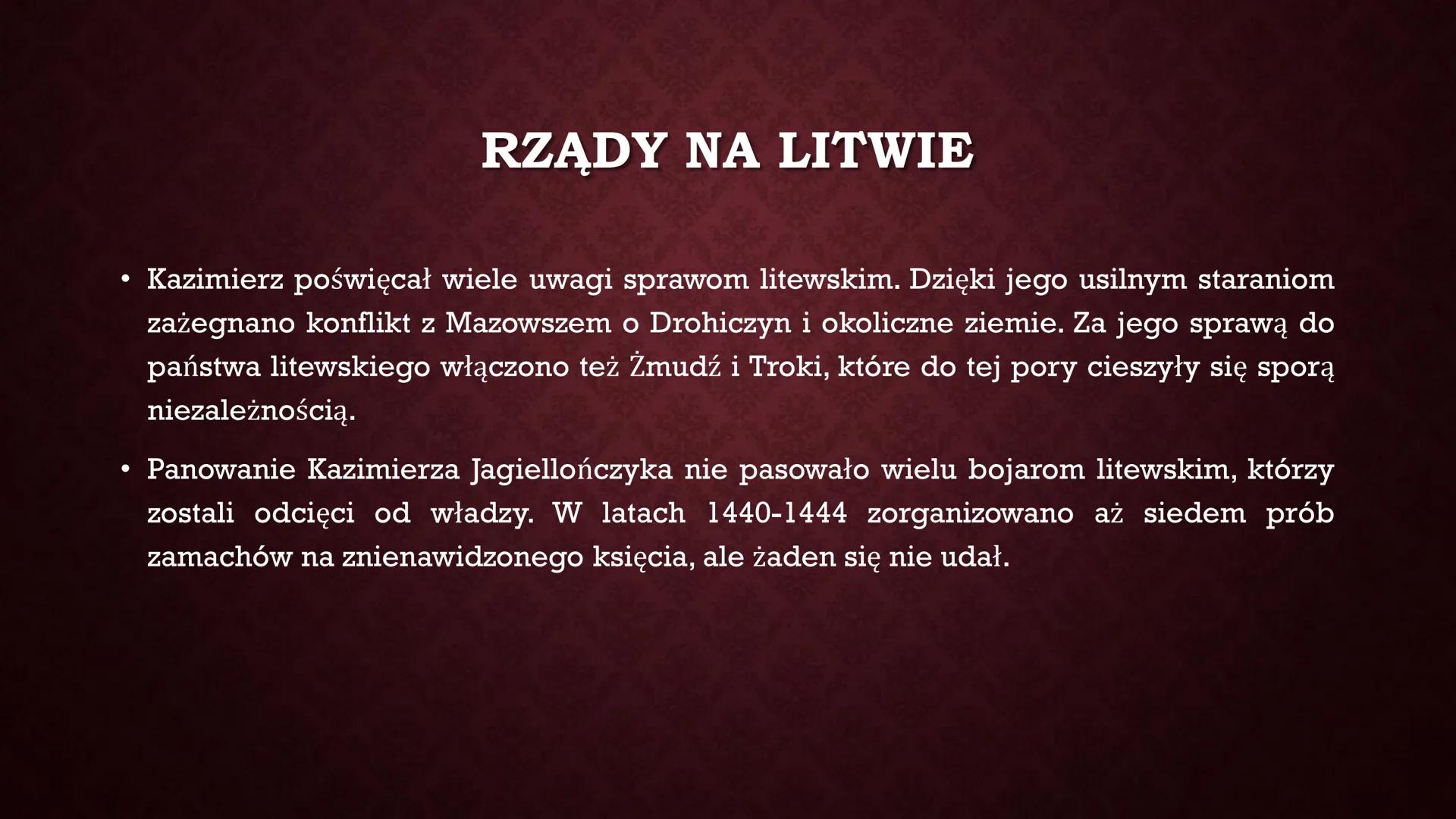 KAZIMIERZ IV
JAGIELLOŃCZYK
IS ●
●
WCZESNE LATA
Kazimierz urodził się pod koniec
listopada 1427r. Był najmłodszym
synem Władysława Jagiełły i