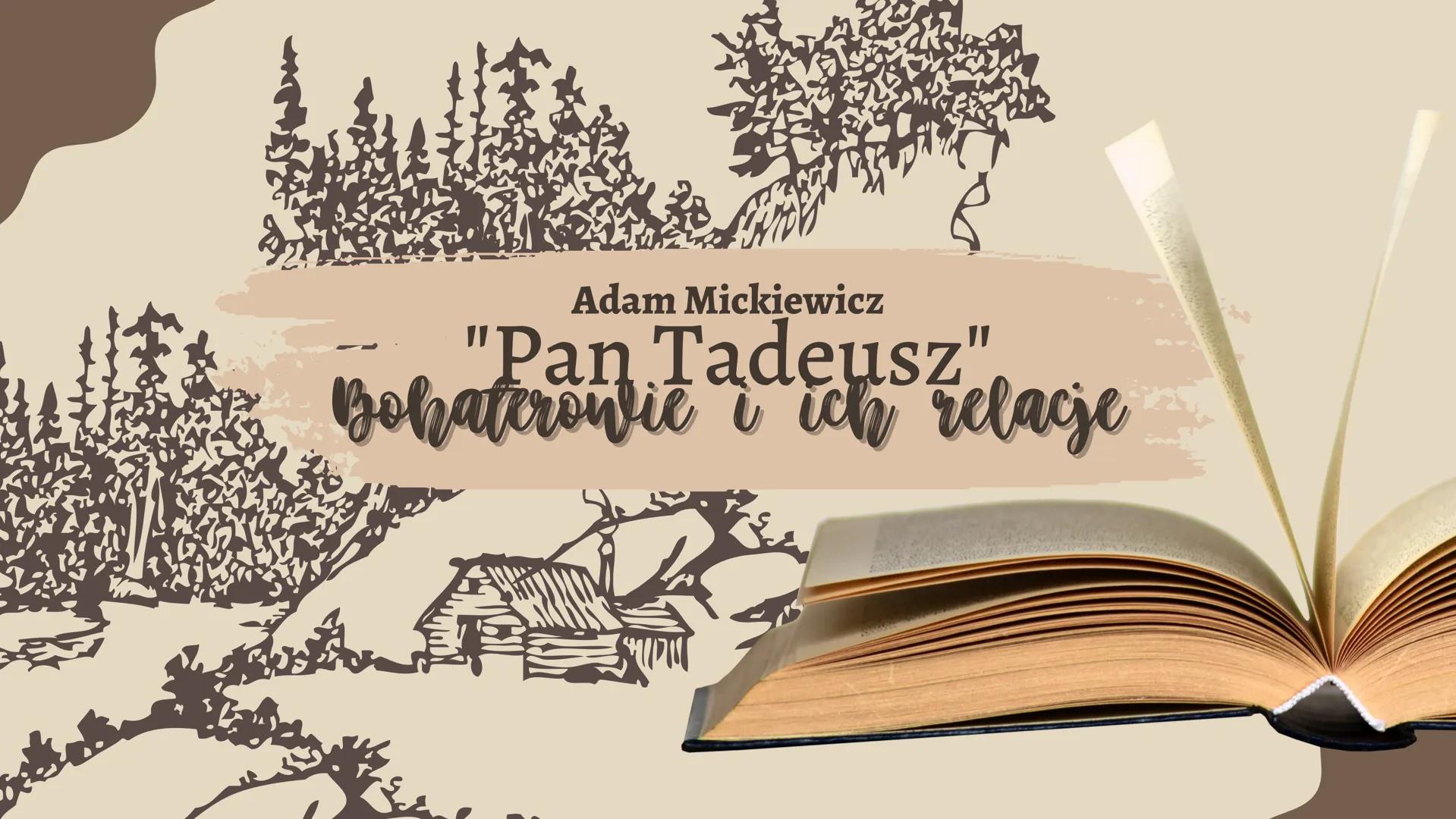 Adam Mickiewicz
Boppant a ich relacje → Sędzia Soplica
> Tadeusz Soplica
> Jacek Soplica
Telimena
> Wojski Hreczecha
Woźny Protazy
Soplicowi