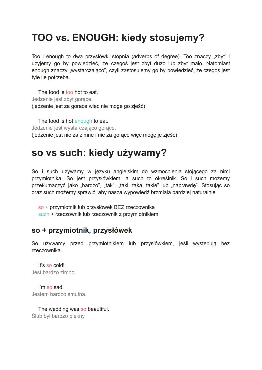 TOO vs. ENOUGH: kiedy stosujemy?
Too i enough to dwa przysłówki stopnia (adverbs of degree). Too znaczy „zbyt" i
użyjemy go by powiedzieć, ż