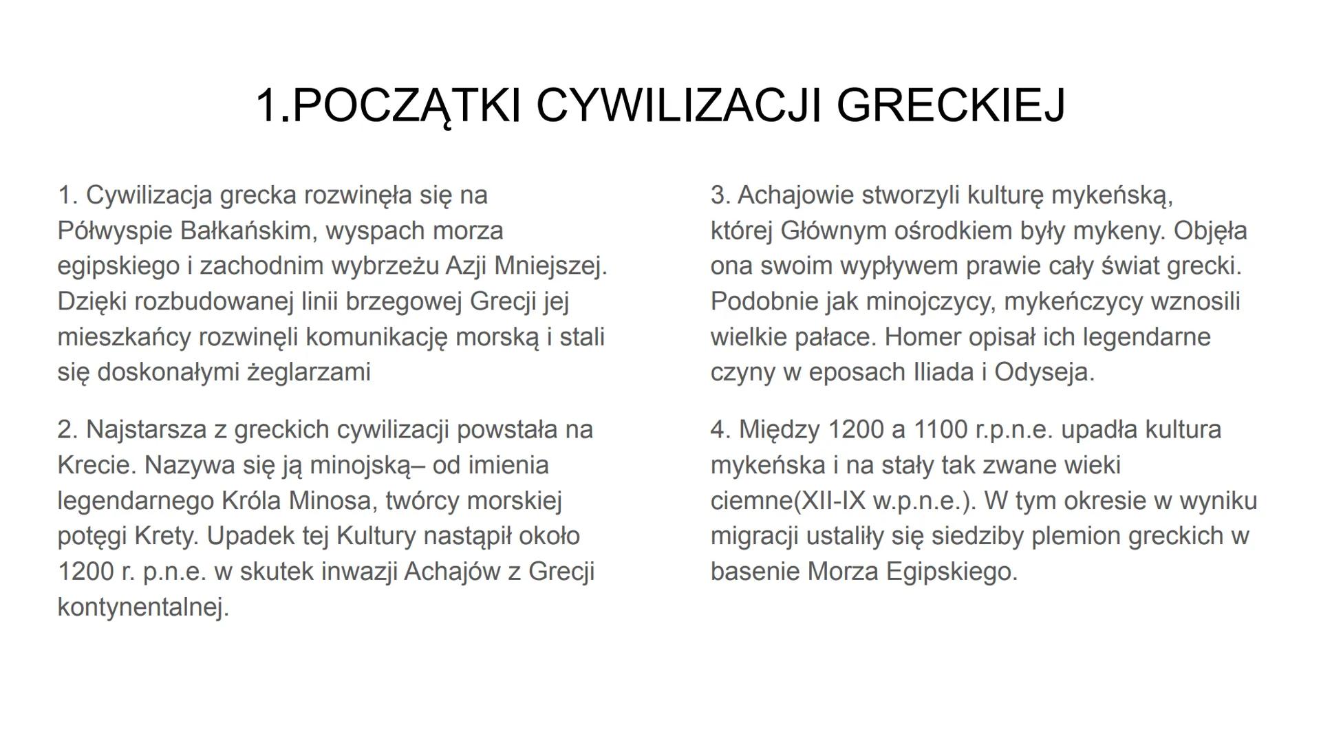 DZIEJE STAROŻYTNEJ
GRECJI
Roksana
Janik 1.POCZĄTKI CYWILIZACJI GRECKIEJ
1. Cywilizacja grecka rozwinęła się na
Półwyspie Bałkańskim, wyspach