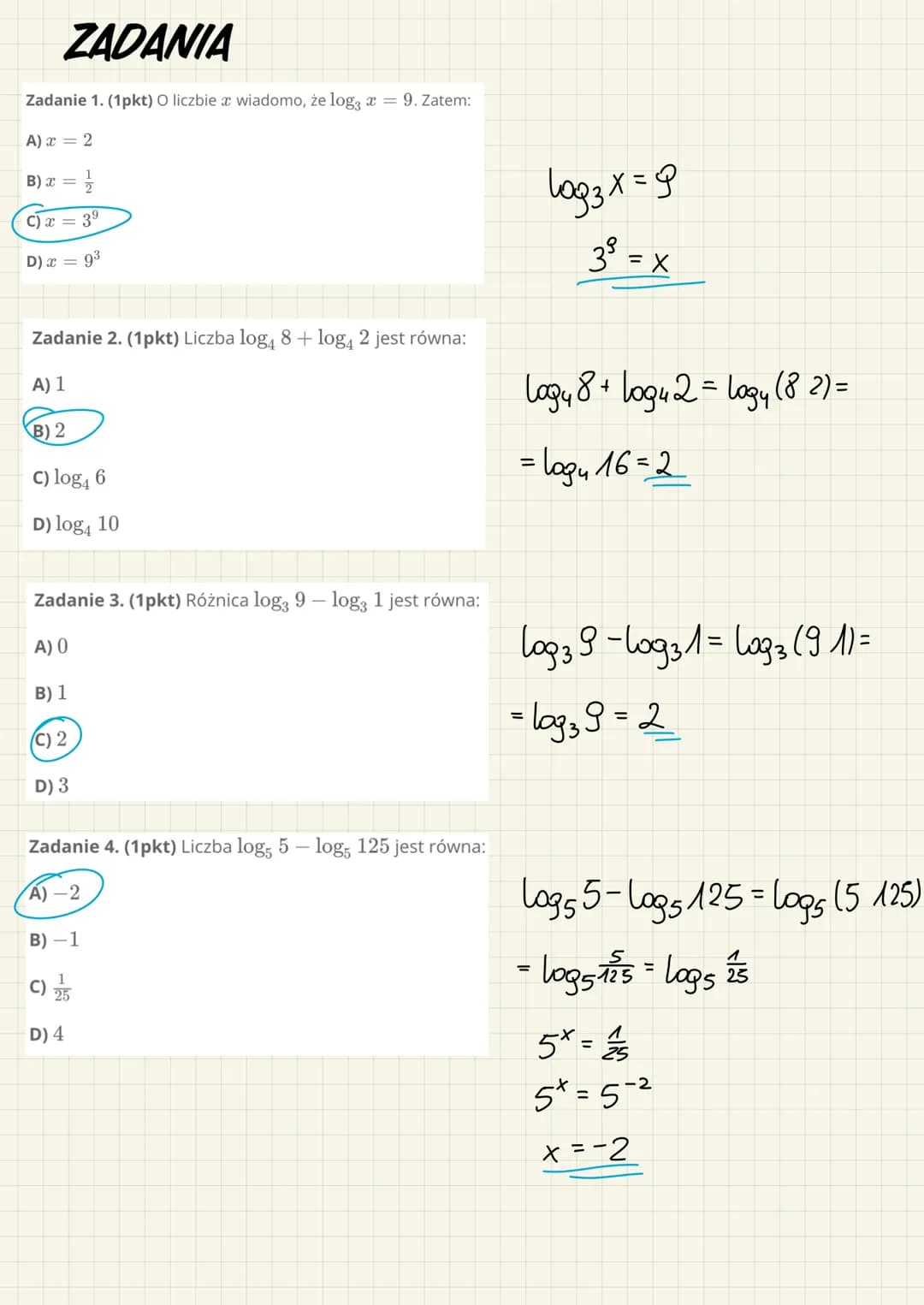 # ZADANIA
Zadanie 1. (1pkt) O liczbie $x$ wiadomo, że $\log_3 x = 9$. Zatem:
A) $x = 2$
B) $x = \frac{1}{2}$
C) $x = 3^9$
D) $x = 9^3$
$\l