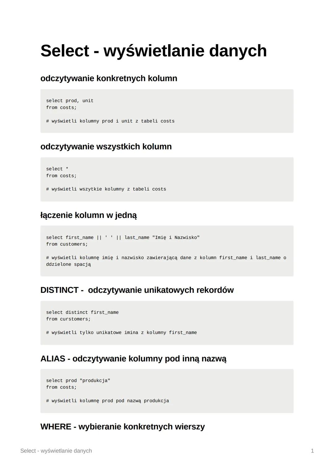 Select - wyświetlanie danych
odczytywanie konkretnych kolumn
select prod, unit
from costs;
# wyświetli kolumny prod i unit z tabeli costs
od