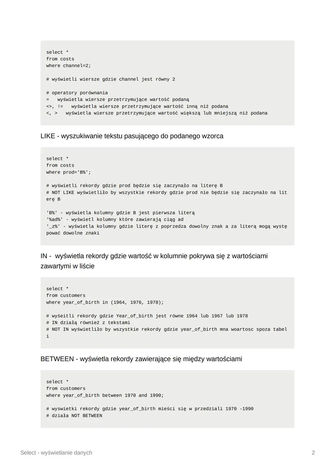Select - wyświetlanie danych
odczytywanie konkretnych kolumn
select prod, unit
from costs;
# wyświetli kolumny prod i unit z tabeli costs
od
