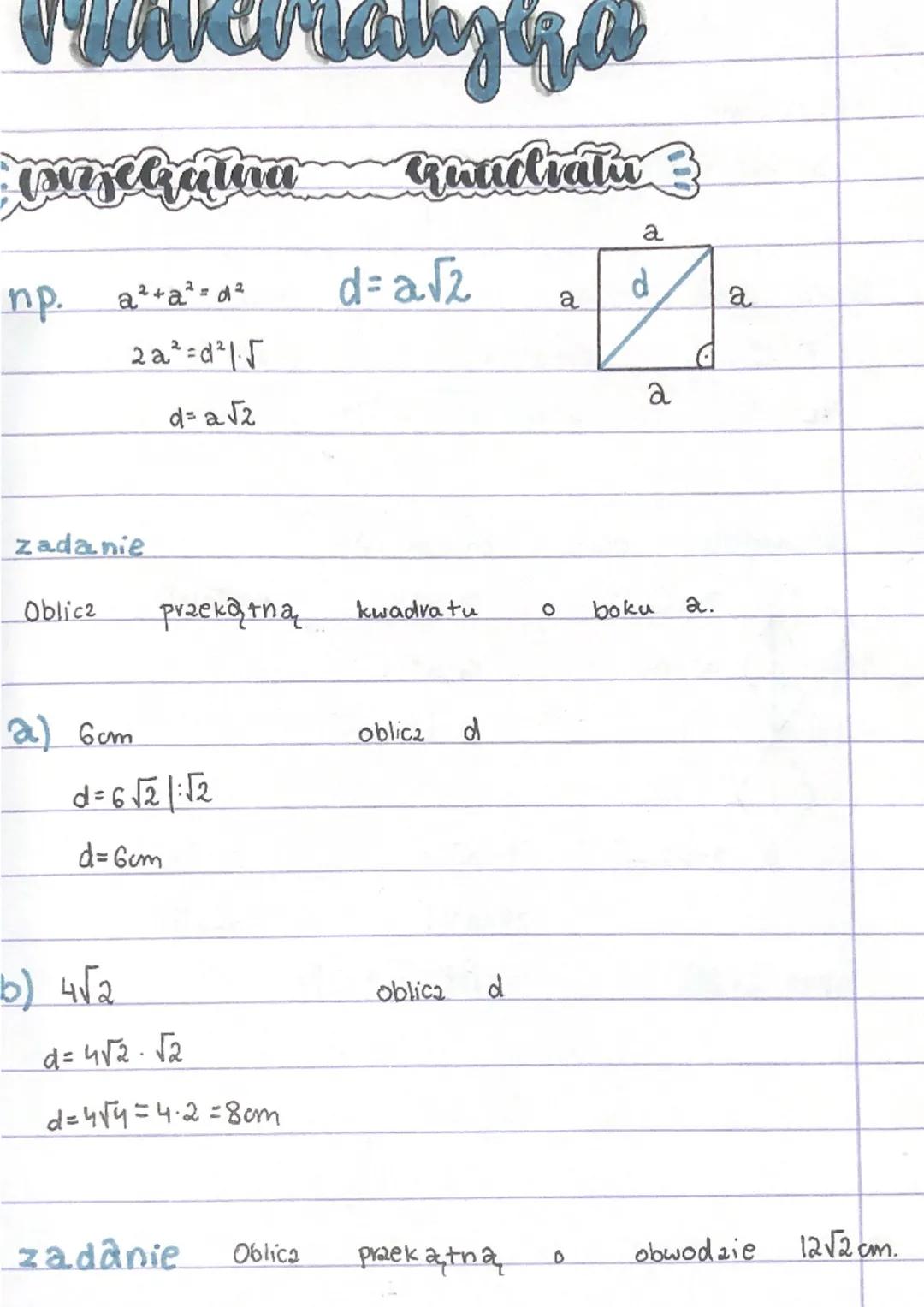 manyza
Inzegalna Quadraty 3
np.
a²+ a²=d²
Oblicz
zadanie
2a²=d²1.5
d= a√2
b) 4√2
przekątna
a) 6cm
d=6√21:√2
d=6um
α= 4√²2 √2
d = 4√4=4-2=8cm