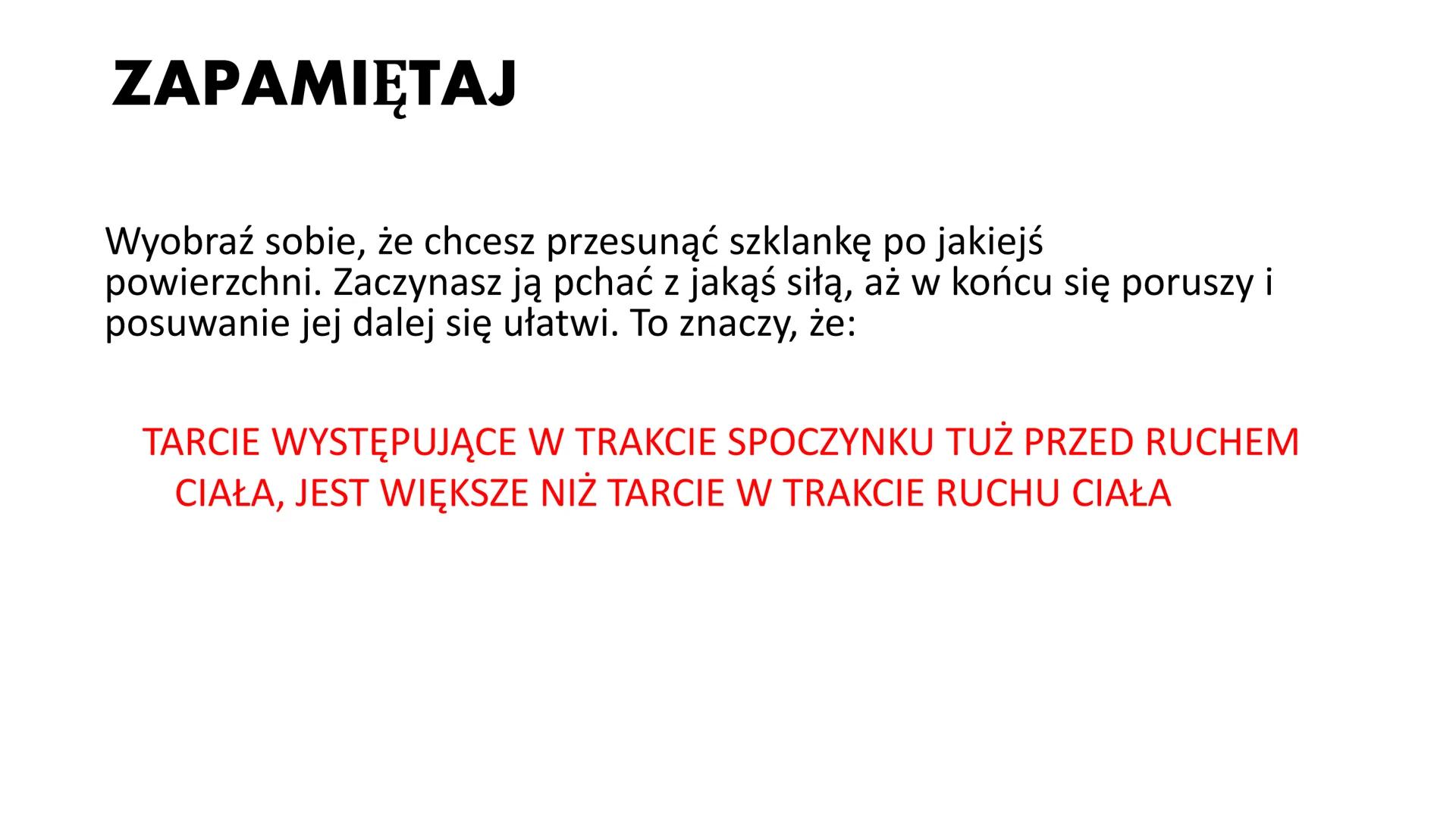 OPORY RUCHU TARCIE
Opór jaki stawia ciału powierzchnia,
po której się porusza to tarcie. Jest
ono większe lub mniejsze, w
zależności od wygl