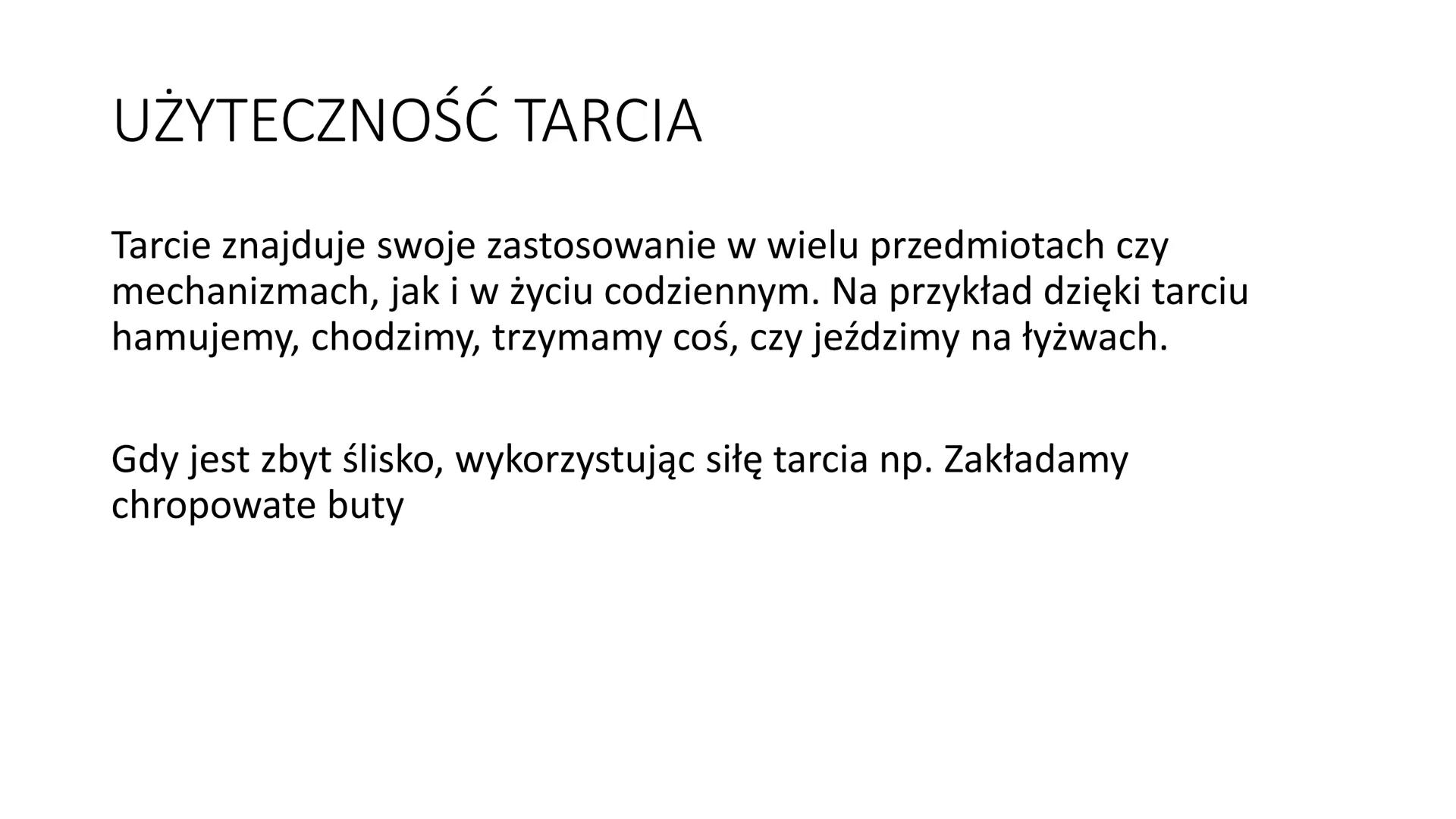 OPORY RUCHU TARCIE
Opór jaki stawia ciału powierzchnia,
po której się porusza to tarcie. Jest
ono większe lub mniejsze, w
zależności od wygl