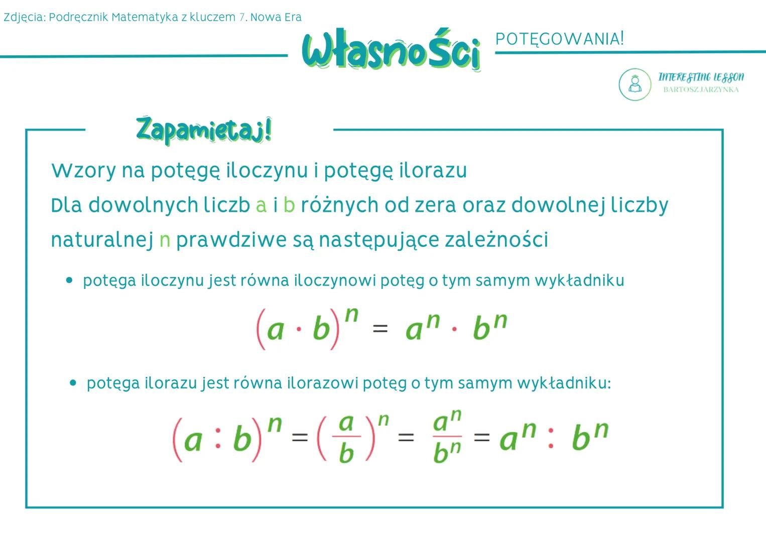 Zdjęcia: Podręcznik Matematyka z kluczem 7. Nowa Era
# Potega:
# Własności POTĘGOWANIA!
INTERESTING LESSON
BARTOSZ JARZYNKA
Umiemy upras