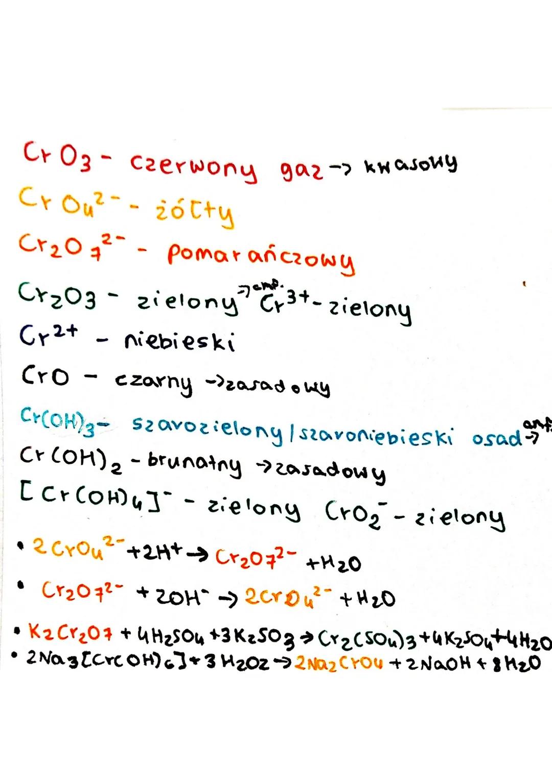 Cr 03- czerwony gaz-> kwasowy
CrOu²--żółty
Cr₂O72- pomarańczowy
Cr₂03 - zielony 73+ - zielony
Cr2+
niebieski
Cro
1
czarny ->zasadowy
Cr(OH)3